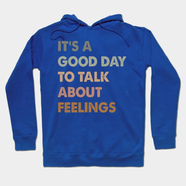 It's A Good Day to Talk About Feelings Funny Mental Health Hoodie by Bubble cute 